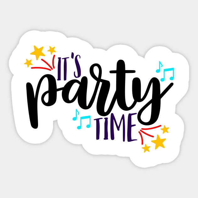 It's Party Time Its Party Time Sticker TeePublic
